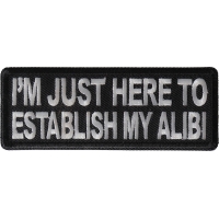 I'm Just here to Establish my Alibi Patch