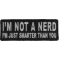 I'm Not A Nerd I'm Just Smarter Than You Funny Iron on Patch