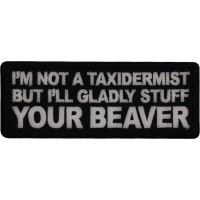 I'm not a Taxidermist but I'll Gladly Stuff your Beaver Patch