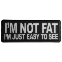 I'm Not Fat I'm Just Easy to See Patch