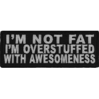 I'm Not Fat I'm Overstuffed With Awesomeness Patch | Embroidered Patches