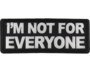 I'm not For Everyone Patch