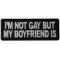 I'm Not Gay but My Boyfriend Is Funny Iron on Patch