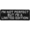 I'm Not Perfect But I'm A Limited Edition Iron on Morale Patch