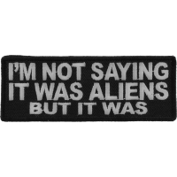 I'm Not Saying It Was Aliens But It Was Patch