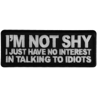 I'm not shy I just have no interest in talking to idiots Patch