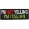 I'm Not Yelling I'm Italian Funny Iron on Patch