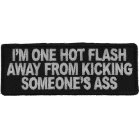 I'm One Hot Flash Away From Kicking Someone's Ass Patch