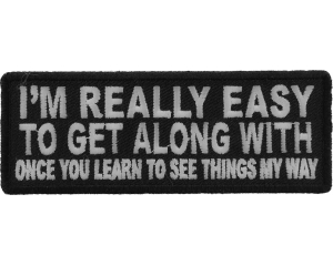 I'm Really Easy to Get Along With Once You Learn to See Things My Way Patch