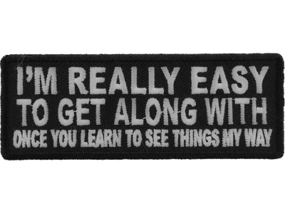 I'm Really Easy to Get Along With Once You Learn to See Things My Way Patch