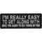 I'm Really Easy to Get Along With Once You Learn to See Things My Way Patch