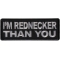 I'm Rednecker Than you Funny Iron on Patch