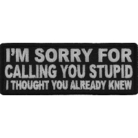 I'm Sorry For Calling You Stupid I Thought You Already Knew Patch