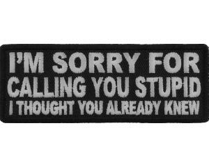 I'm Sorry For Calling You Stupid I Thought You Already Knew Patch