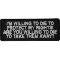 I'm Willing to die to Protect my Rights Are you willing to die to take them away Patch