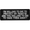 I'm Willing to die to Protect my Rights Are you willing to die to take them away Patch