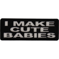 I Make Cute Babies Patch