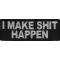 I Make Shit Happen Funny Iron on Patch