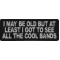 I May Be Old But At Least I Got To See All The Cool Bands Funny Iron on Patch
