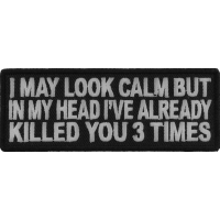 I May Look Calm But I Killed You Three Times Fun Patch | Embroidered Patches