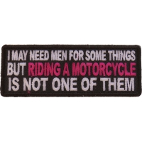 I May Need Men For Somethings But Riding A Motorcycle Is Not One Of Them Patch With Pink