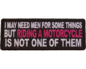 I May Need Men For Somethings But Riding A Motorcycle Is Not One Of Them Patch With Pink