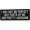 I May Not Be Perfect But Parts Of Me Are Pretty Awesome Iron on Morale Patch