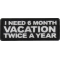 I Need a 6 month Vacation Twice a Year Patch