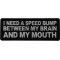 I need a Speed Bump between my Brain and my Mouth Patch
