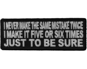 I Never Make The Same Mistake Twice I Make It Five Or Six Times Patch | Embroidered Patches