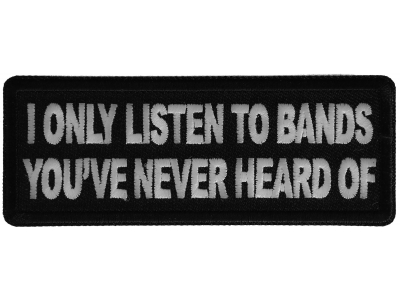 I only listen to bands you've never heard of Patch