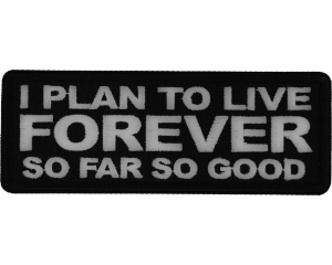 I Plan to Live Forever so Far So Good Patch