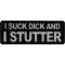 I Suck Dick and I Stutter Patch