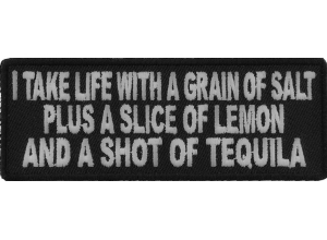I Take Life With A Grain Of Salt Slice Of Lemon And Shot Of Tequila Patch | Embroidered Patches