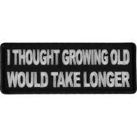 I thought growing old would take longer Patch
