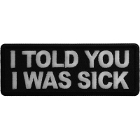 I told you I was sick Patch