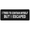 I tried to Contain Myself But I escaped Patch