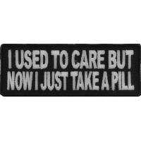 I Used To Care But Now I Take A Pill Patch | Embroidered Patches