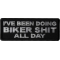 I've Been Doing Biker Shit All Day Patch