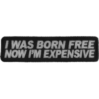 I Was Born Free Now I'm Expensive Patch | Embroidered Patches