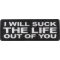 I will Suck The Life Out of You Patch