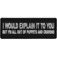 I would Explain It to You But I'm all out of Puppets And Crayons Patch
