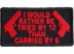 I Would Rather Be Tried By 12 Than Carried By 6 Patch In Red | Embroidered Patches