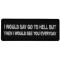 I would Say go to Hell but then I would See you Everyday Patch
