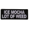 Ice Mocha a Lot of Weed Funny Iron on Patch