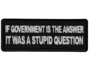 If Government is the Answer It was a Stupid Question Patch