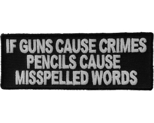 If Guns Cause Crimes Pencils Misspell Words Patch | Embroidered Patches