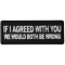 If I agreed with You We would Both be Wrong Patch