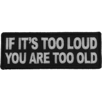 If It's too Loud You are Too Old Patch
