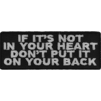 If It's Not In Your Heart Don't Put It On Your Back Patch | Embroidered Patches
